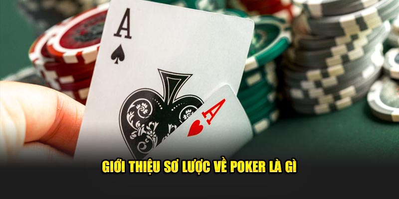 Giới thiệu sơ lược về Poker là gì 